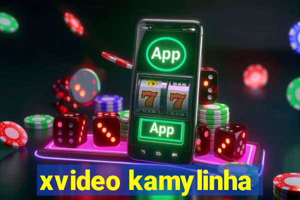 xvideo kamylinha